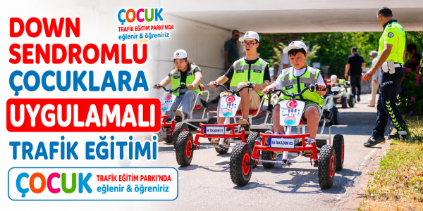 Down Sendromlu Çocuklara Uygulamalı Trafik Eğitimi